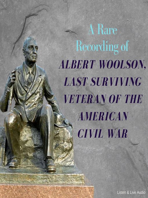 Title details for A Rare Recording of Albert Woolson, Last Surviving Veteran of the American Civil War by Albert Henry Woolson - Available